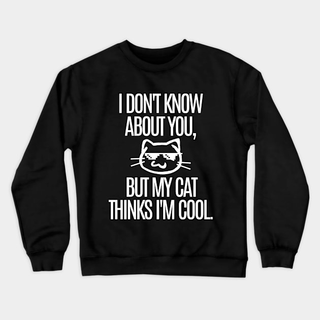 My cat thinks I'm cool. Crewneck Sweatshirt by mksjr